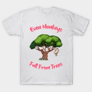 Even Monkeys Fall From Trees T-Shirt